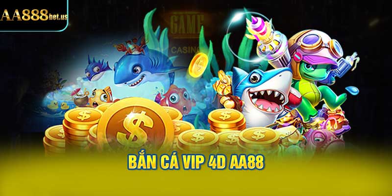 Bắn Cá VIP 4D AA88