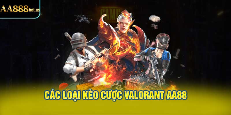 Các Loại Kèo Cược Valorant AA88