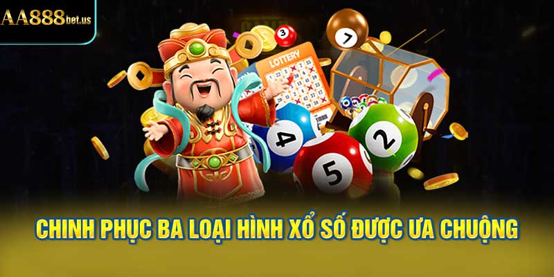 Chinh Phục Ba Loại Hình Xổ Số Được Ưa Chuộng