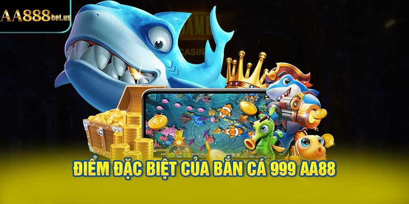 điểm đặc biệt của Bắn Cá 999 AA88