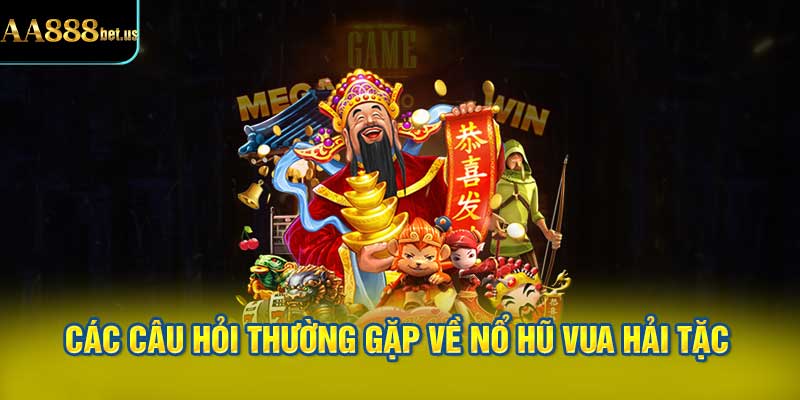  Các Câu Hỏi Thường Gặp Về Nổ Hũ Vua Hải Tặc AA88