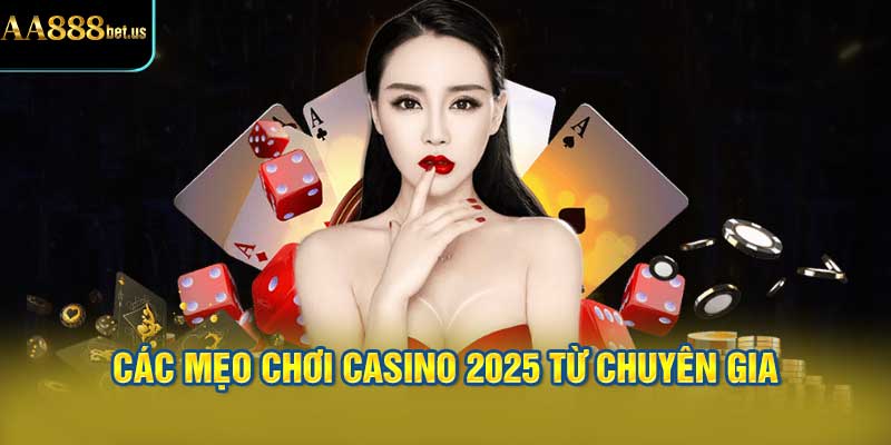 Các Mẹo Chơi Casino 2025 Từ Chuyên Gia