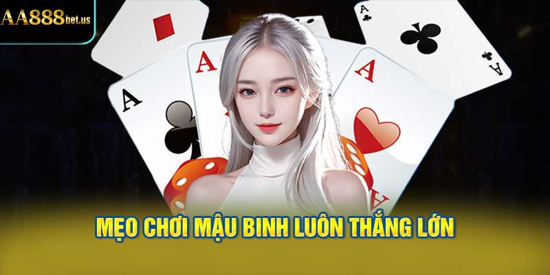 Mẹo Chơi Mậu Binh Luôn Thắng Lớn