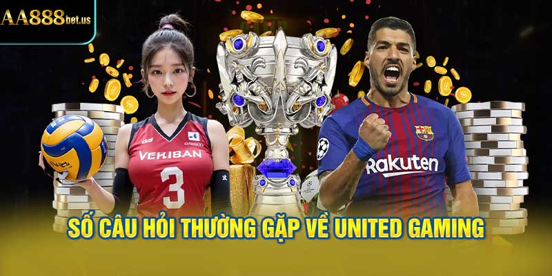 Câu Hỏi Thường Gặp Về United Gaming