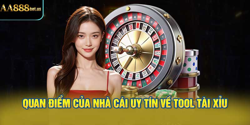 Quan Điểm Của Nhà Cái Uy Tín Về Tool Tài Xỉu